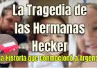La Tragedia de las Hermanas Hecker : Una Historia que Conmocionó a Argentina