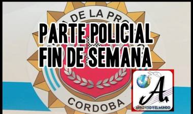 PARTE POLICIAL DEL FIN DE SEMANA ARROYITO Y LA ZONA