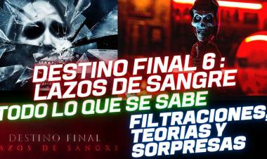 Destino Final 6 : Lazos de Sangre – Todo lo que debes saber antes de su estreno