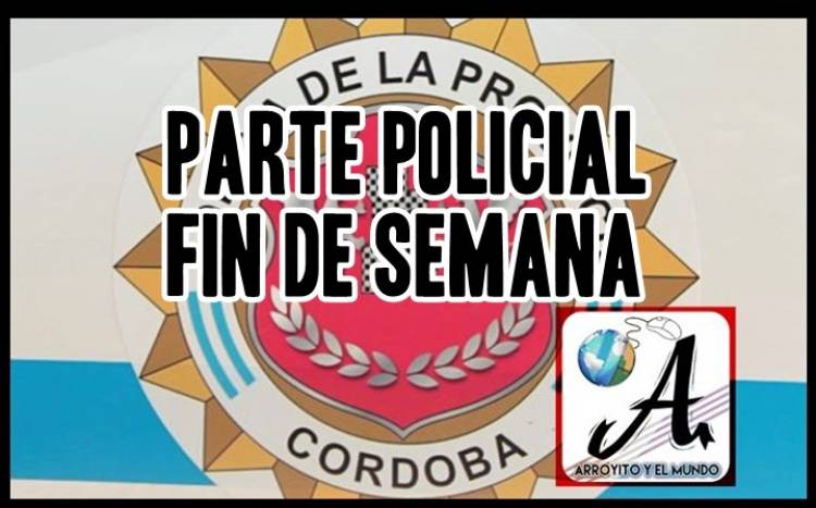 PARTE POLICIAL DEL FIN DE SEMANA 
