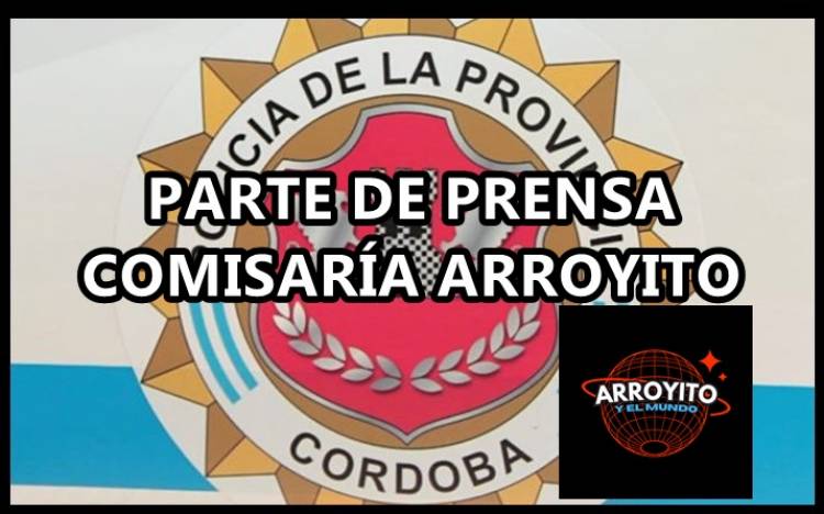PARTE POLICIAL FIN DE SEMANA OCTUBRE 2024 - ARROYITO Y ZONA
